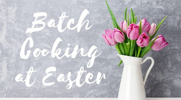 Batch Cooking at Easter